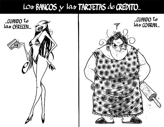 los banco y las tarjetas de cr?dito son como las mujeres