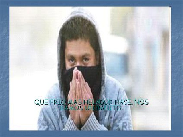 QUE FRIO SALIMOS A DARNOS UN BA?ITO