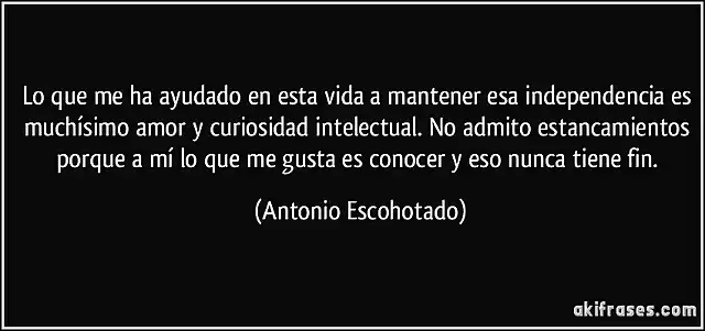 frase-lo-que-me-ha-ayudado-en-esta-vida-a-mantener-esa-independencia-es-muchisimo-amor-y-curiosidad-antonio-escohotado-168992