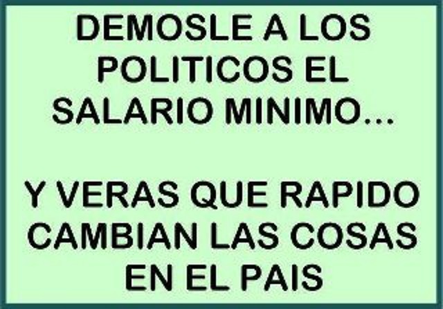 dar a los politicos el salario minimo dar a los politicos el salario minimo