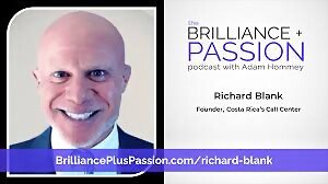 BRILLIANCE PLUS PASSION PODCAST GUEST RICHARD BLANK COSTA RICA'S CALL CENTER