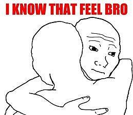 Meme. I Know That Feel Bro Meme. I Know That Feel Bro
