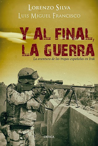 unademagiaporfavor-libro-historia-irak-marzo-2014-critica-Y-al-final-la-guerra-Lorenzo-Silva-Luis-Miguel-Francisco-portada