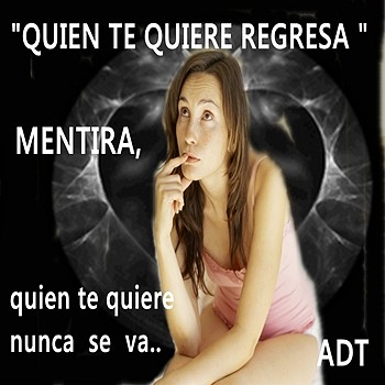 quien te  quiere  regresa