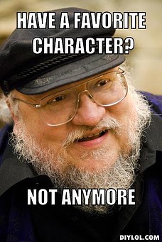 george-r-r-martin-meme-generator-have-a-favorite-character-not-anymore-cce918