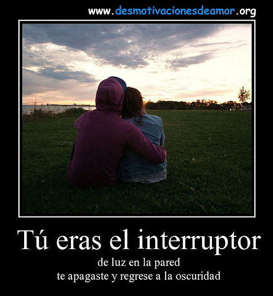 tu-eras-el-interruptor-de-luz-en-la-pared-te-apagaste-y-regreses-a-la-oscuridad-desmotivaciones-de-amor tu-eras-el-interruptor-de-luz-en-la-pared-te-apagaste-y-regreses-a-la-oscuridad-desmotivaciones-de-amor