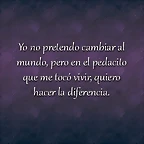 NO PRETENDO CAMBIAR EL MUNDO