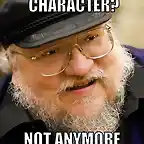 george-r-r-martin-meme-generator-have-a-favorite-character-not-anymore-cce918