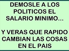 dar a los politicos el salario minimo dar a los politicos el salario minimo