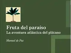 ag-fruta-del-paraiso-la-aventura-atlantica-del-platano-ediciones-idea-9788416404841 JPG